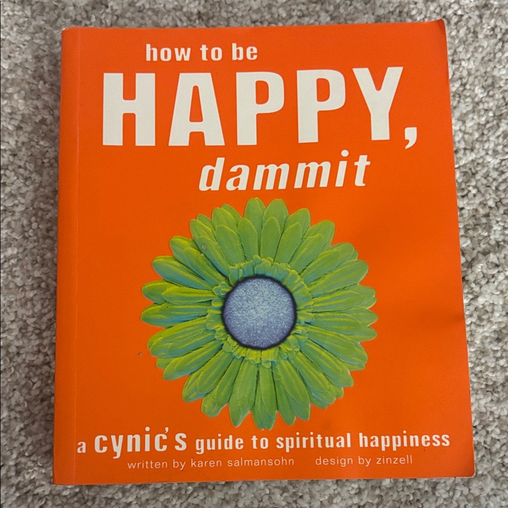 Great little book, full of wisdom!
 ‘How to Be Happy, Dammit'